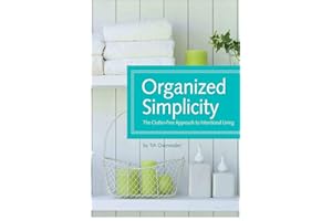 Organized Simplicity: The Clutter-Free Approach to Intentional Living