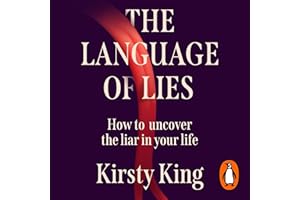 The Language of Lies: How to Spot the Liar in Your Life - A Forensic Investigation into the Psychology of Deception