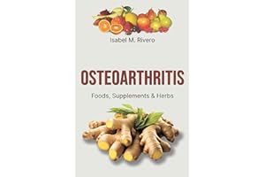 OSTEOARTHRITIS. Foods, Supplements & Herbs: 111 FAQs, 53 Daily Recipes, 11 Supplements, 12 Juices & Other Natural Remedies.