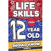 Life Skills Every 12 Year Old Should Know: An Essential Book For Tween Boys and Girls To Unlock Their Secret Superpowers and Be Successful, Healthy, and Happy (Life Skills Every Kid Should Know)