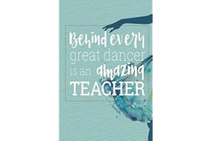 Behind Every Great Dancer Is an Amazing Teacher: Blank and Lined Journal for Dance Teacher Appreciation Gift