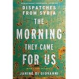The Morning They Came For Us: Dispatches from Syria