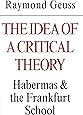 The Idea of a Critical Theory: Habermas and the Frankfurt School (Modern European Philosophy)