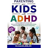 Parenting Your Kids With ADHD: Your Complete Guide for Realistic Strategies to Reduce Stress and Foster Your Child's Success (Your ADHD Matters: Thriving with Distraction Through the Lifespan)