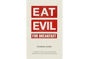 Eat Evil For Breakfast: A Guide to Unity Consciousness and Radical Non-Transactionalism