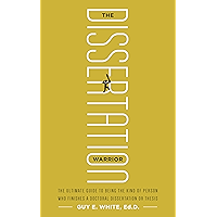 The Dissertation Warrior: The Ultimate Guide to Being the Kind of Person Who Finishes a Doctoral Dissertation or Thesis book cover