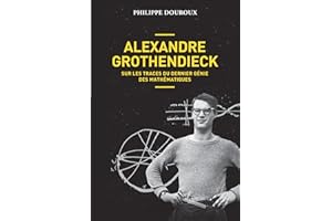 Alexandre Grothendieck, sur les traces du dernier génie des mathématiques (French Edition)