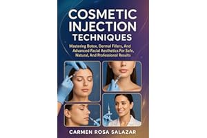 Cosmetic Injection Techniques: Mastering Botox, Dermal Fillers, And Advanced Facial Aesthetics For Safe, Natural, And Profess