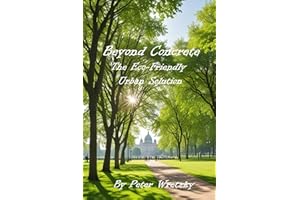 Beyond Concrete: The Eco-Friendly Urban Solution: A guide to urban green spaces, their history, and their ability to improve environmental friendliness and benefit social communities in cities.