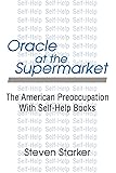 Oracle at the Supermarket: The American Preoccupation with Self-Help Books