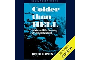 Colder than Hell: A Marine Rifle Company at Chosin Reservoir