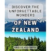 Discover the Unforgettable Wonders of New Zealand: Exploring Nature's Hidden Gems: Embark on an Epic Journey through Enchanting New Zealand