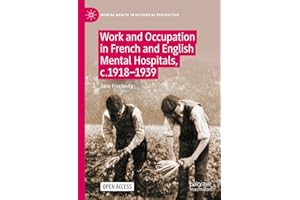 Work and Occupation in French and English Mental Hospitals, c.1918-1939 (Mental Health in Historical Perspective)