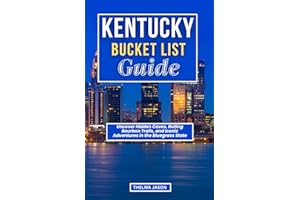 KENTUCKY BUCKET LIST GUIDE: Uncover Hidden Caves, Rolling Bourbon Trails, and Iconic Adventures in the Bluegrass State (My Bucket List – Your Bucket List – Our Bucket List)