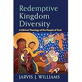 Redemptive Kingdom Diversity: A Biblical Theology of the People of God