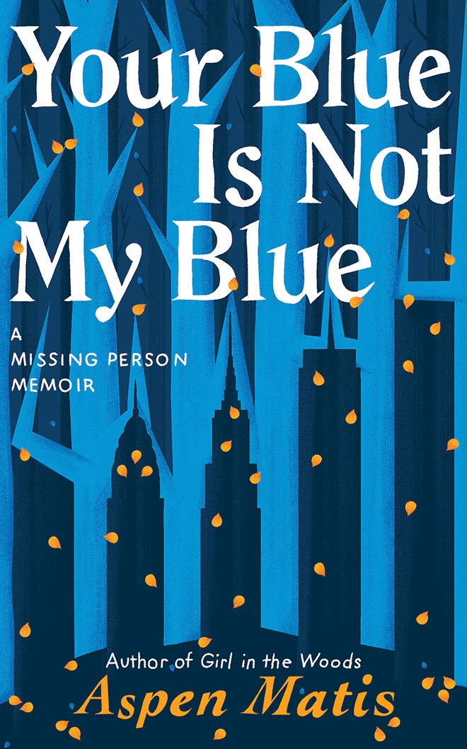 Your Blue Is Not My Blue A Missing Person Memoir Matis Aspen Jones Susannah 9781799753599 Amazon Com Books