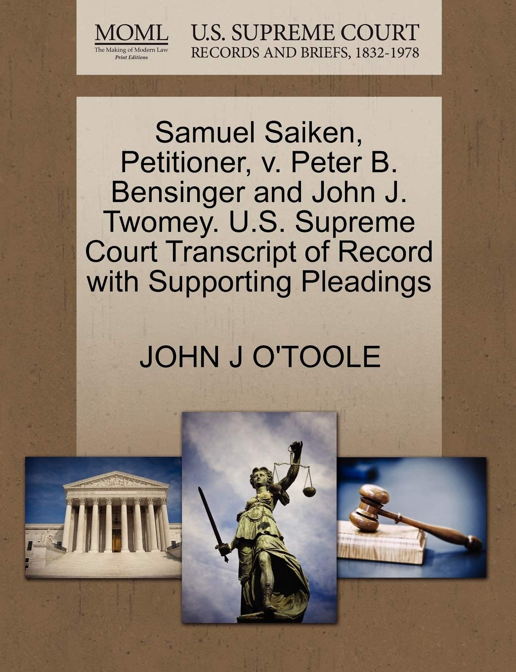 Samuel Saiken Petitioner V Peter B Bensinger And John J Twomey U S Supreme Court Transcript Of Record With Supporting Pleadings O Toole John J Amazon Com Books
