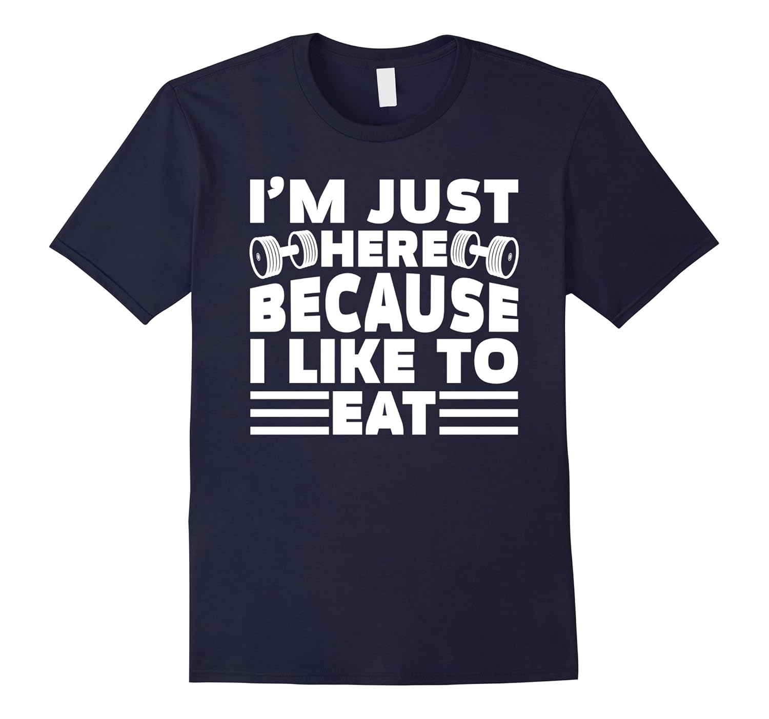 I’m Just Here Because I Like To Eat Funny Workout TShirt