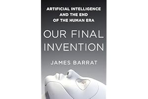 Our Final Invention: Artificial Intelligence and the End of the Human Era