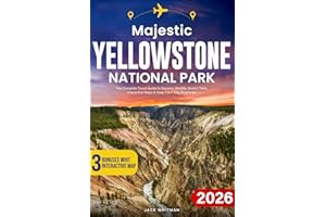 Majestic Yellowstone National Park: The Complete Travel Guide to Geysers, Wildlife, Scenic Trails & Adventure with Interactive Maps, Park Map & Easy 1-to-7-Day Itineraries