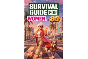 Survival Guide for Women at 80: A Funny and Unique 80th Birthday Gift Filled with Smart Insights, Witty Reflections & Practic