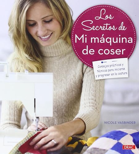 Download Los secretos de mi máquina de coser: Consejos prácticos y técnicas para iniciarse y progresar en la costura PDF