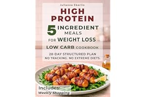 5-Ingredient High Protein Low Carb Cookbook for Weight Loss: Easy Diet Recipes for Beginners to Burn Fat, Control Cravings, B