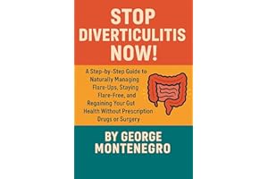 Stop Diverticulitis Now: A Step by Step guide to Naturally Managing Flare ups, staying Flare Free and Regaining your Gut heal