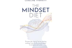 The Mindset Diet: Escape the trap of yo-yo dieting and go from disillusioned dieter to empowered eater