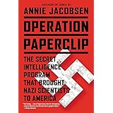 Operation Paperclip: The Secret Intelligence Program that Brought Nazi Scientists to America