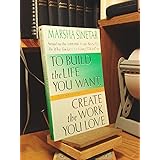 To Build the Life You Want, Create the Work You Love: The Spiritual Dimension of Entrepreneuring