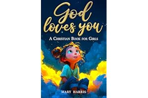 God Loves You - A Christian Book for Girls: Inspiring Stories About Faith, Confidence, and Friendship