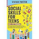 Social Skills for Teens: An 8-step Program with exercises for young adults to become self-confident, overcome social anxiety, build self-esteem, have ... and make great friends (Life Skills Mastery)