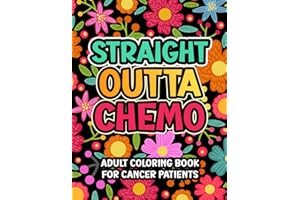 Straight Outta Chemo: Adult Coloring Book For Cancer Patients With Funny Quotes to Aid Relaxation