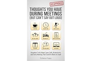 THOUGHTS YOU HAVE DURING MEETINGS (BUT CAN'T SAY OUT LOUD): Unspoken Truth About Zoom Calls, Brainstorms and Every Meeting Th