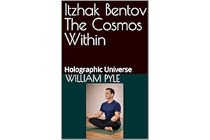 Itzhak Bentov The Cosmos Within: Holographic Universe (The Itzhak Bentov Series Book 3)