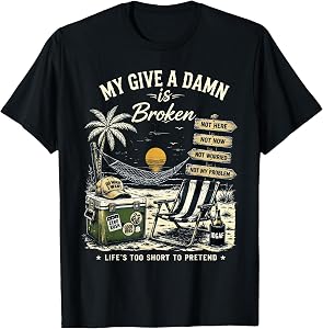 My Give A Damn is Broken Life's Too Short to Pretend T-Shirt