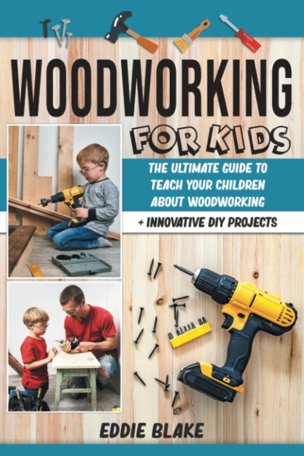 Woodworking For Kids The Ultimate Guide To Teach Your Children About Woodworking Innovative Diy Projects Blake Eddie 9798590211456 Amazon Com Books