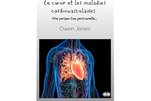Le Cœur Et Les Maladies Cardiovasculaires: Une Perspective Personnelle (French Edition)