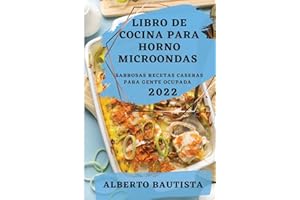 Libro de Cocina Para Horno Microondas 2022: Sabrosas Recetas Caseras Para Gente Ocupada (Spanish Edition)