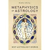 Metaphysics of Astrology: Why Astrology Works (Existence - Consciousness - Bliss)