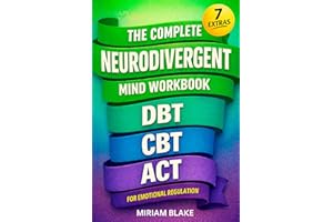 The Complete Neurodivergent Mind Workbook - DBT, CBT, & ACT for Emotional Regulation: Science-Based Skills to Reduce Sensory 