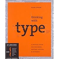 Thinking with Type, 2nd revised and expanded edition: A Critical Guide for Designers, Writers, Editors, & Students
