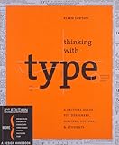 Thinking with Type, 2nd revised and expanded edition: A Critical Guide for Designers, Writers, Editors, & Students