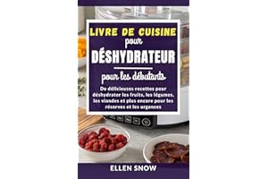Livre de Cuisine pour Déshydrateur pour les débutants: De délicieuses recettes pour déshydrater les fruits, les légumes, les 