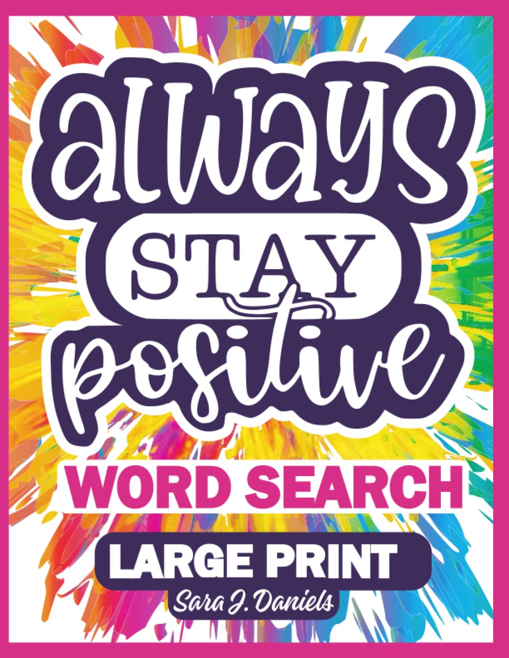 ALWAYS STAY POSITIVE! Large Print Word Search: Inspirational Puzzles for Seniors, Adults, and Teens with Motivational Quotes to Inspire Your Life, Relax Mind and Keep Brain Active ALWAYS STAY POSITIVE! Large Print Word Search: Inspirational Puzzles for Seniors, Adults, and Teens with Motivational Quotes to Inspire Your Life, Relax Mind and Keep Brain Active Paperback