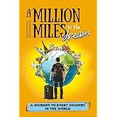 A Million Miles to the Dream: A Journey to Every Country in the World