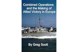 Combined Operations : The Making of Allied Victory in Europe