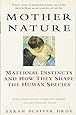 Mother Nature: Maternal Instincts and How They Shape the Human Species