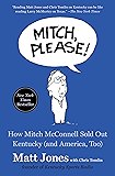 Mitch, Please!: How Mitch McConnell Sold Out Kentucky (and America, Too)